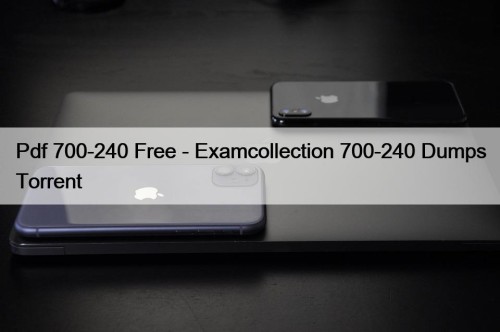 Pdf 700-240 Free - Examcollection 700-240 Dumps Torrent