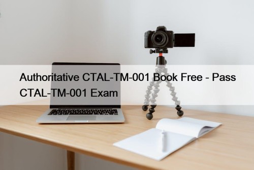 Authoritative CTAL-TM-001 Book Free - Pass CTAL-TM-001 Exam