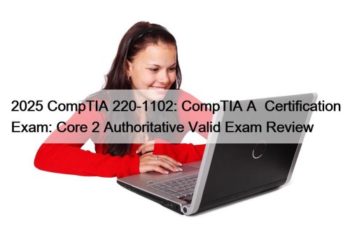 2025 CompTIA 220-1102: CompTIA A+ Certification Exam: Core ...